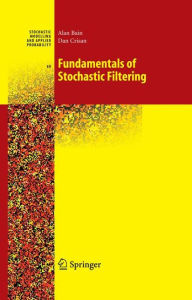 Title: Fundamentals of Stochastic Filtering / Edition 1, Author: Alan Bain