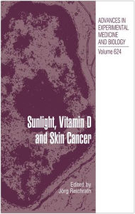 Title: Sunlight, Vitamin D and Skin Cancer, Author: JÃrg Reichrath