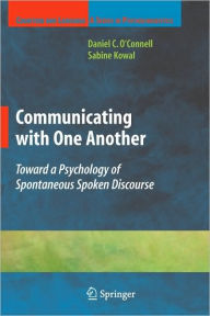 Title: Communicating with One Another: Toward a Psychology of Spontaneous Spoken Discourse / Edition 1, Author: Sabine Kowal