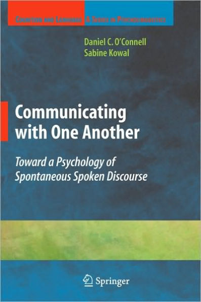 Communicating with One Another: Toward a Psychology of Spontaneous Spoken Discourse / Edition 1