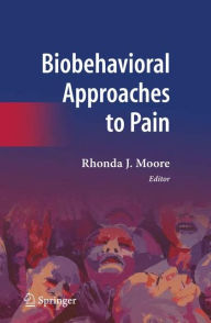 Title: Biobehavioral Approaches to Pain / Edition 1, Author: Rhonda J. Moore
