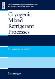 Title: Cryogenic Mixed Refrigerant Processes / Edition 1, Author: Gadhiraju Venkatarathnam