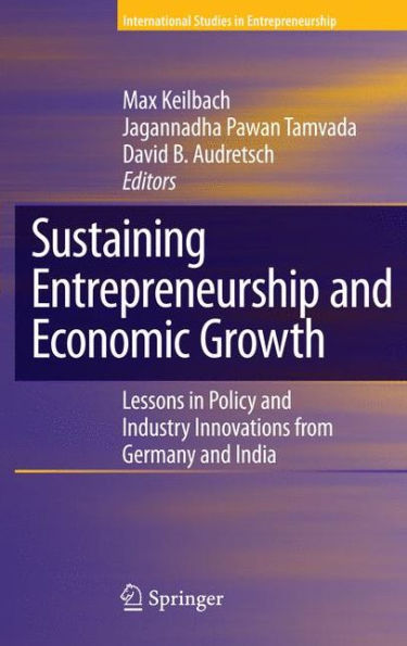 Sustaining Entrepreneurship and Economic Growth: Lessons in Policy and Industry Innovations from Germany and India / Edition 1