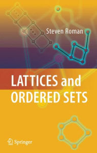 Title: Lattices and Ordered Sets / Edition 1, Author: Steven Roman