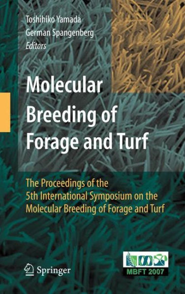 Molecular Breeding of Forage and Turf: The Proceedings of the 5th International Symposium on the Molecular Breeding of Forage and Turf / Edition 1