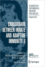 Title: Crossroads between Innate and Adaptive Immunity II / Edition 1, Author: Stephen P. Schoenberger