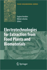 Title: Electrotechnologies for Extraction from Food Plants and Biomaterials / Edition 1, Author: Eugene Vorobiev