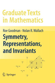 Title: Symmetry, Representations, and Invariants / Edition 1, Author: Roe Goodman