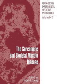 Title: The Sarcomere and Skeletal Muscle Disease / Edition 1, Author: Nigel G. Laing