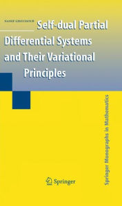 Title: Self-dual Partial Differential Systems and Their Variational Principles / Edition 1, Author: Nassif Ghoussoub