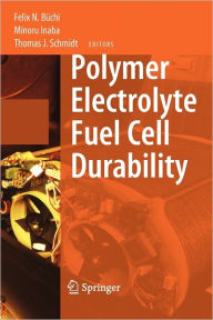 Title: Polymer Electrolyte Fuel Cell Durability / Edition 1, Author: Felix N. Buchi