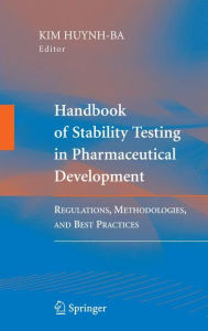 Title: Handbook of Stability Testing in Pharmaceutical Development: Regulations, Methodologies, and Best Practices / Edition 1, Author: Kim Huynh-Ba