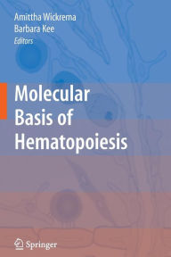 Title: Molecular Basis of Hematopoiesis / Edition 1, Author: Amittha Wickrema