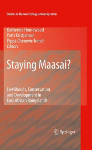 Title: Staying Maasai?: Livelihoods, Conservation and Development in East African Rangelands / Edition 1, Author: Katherine  Homewood