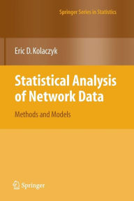 Title: Statistical Analysis of Network Data: Methods and Models / Edition 1, Author: Eric D. Kolaczyk