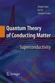 Title: Quantum Theory of Conducting Matter: Superconductivity / Edition 1, Author: Shigeji Fujita