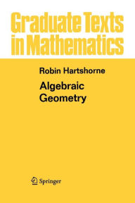 Title: Algebraic Geometry / Edition 1, Author: Robin Hartshorne