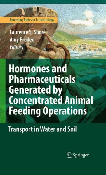 Hormones and Pharmaceuticals Generated by Concentrated Animal Feeding Operations: Transport in Water and Soil