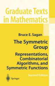 Title: The Symmetric Group: Representations, Combinatorial Algorithms, and Symmetric Functions / Edition 2, Author: Bruce E. Sagan