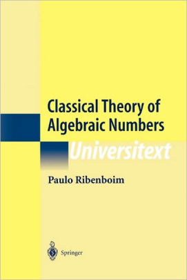 classical theory of algebraic numbers edition 2 by paulo ribenboim classical theory