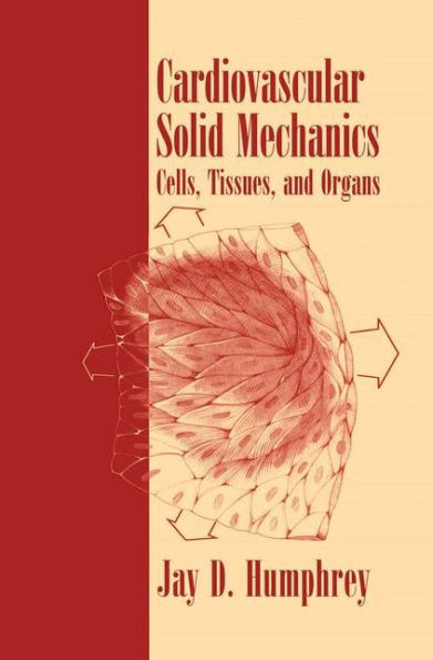 Cardiovascular Solid Mechanics: Cells, Tissues, and Organs / Edition 1