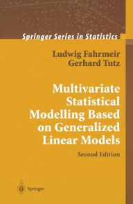 Title: Multivariate Statistical Modelling Based on Generalized Linear Models / Edition 2, Author: Ludwig Fahrmeir