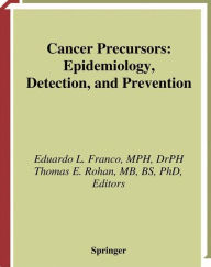 Title: Cancer Precursors: Epidemiology, Detection, and Prevention / Edition 1, Author: Eduardo L. Franco