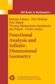 Title: Functional Analysis and Infinite-Dimensional Geometry / Edition 1, Author: Marian Fabian
