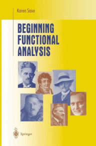 Title: Beginning Functional Analysis / Edition 1, Author: Karen Saxe