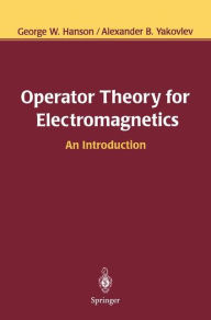 Title: Operator Theory for Electromagnetics: An Introduction / Edition 1, Author: George W. Hanson