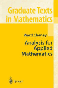 Title: Analysis for Applied Mathematics / Edition 1, Author: Ward Cheney