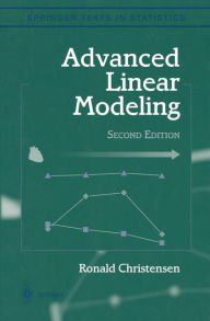 Title: Advanced Linear Modeling: Multivariate, Time Series, and Spatial Data; Nonparametric Regression and Response Surface Maximization / Edition 2, Author: Ronald Christensen