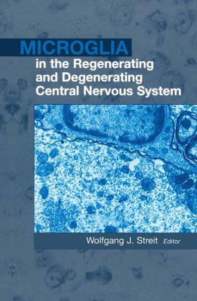 Microglia in the Regenerating and Degenerating Central Nervous System / Edition 1