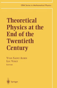 Title: Theoretical Physics at the End of the Twentieth Century: Lecture Notes of the CRM Summer School, Banff, Alberta / Edition 1, Author: Yvan Saint-Aubin