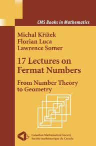 Title: 17 Lectures on Fermat Numbers: From Number Theory to Geometry / Edition 1, Author: Michal Krizek