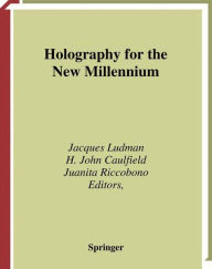 Title: Holography for the New Millennium / Edition 1, Author: Jacques Ludman