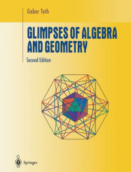 Title: Glimpses of Algebra and Geometry / Edition 2, Author: Gabor Toth