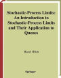 Stochastic-Process Limits: An Introduction to Stochastic-Process Limits and Their Application to Queues / Edition 1