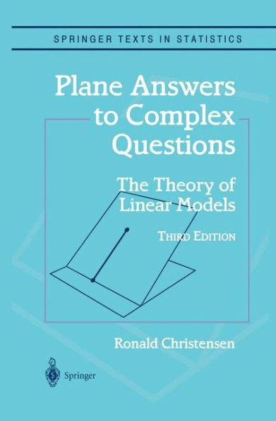 Plane Answers to Complex Questions: The Theory of Linear Models / Edition 3