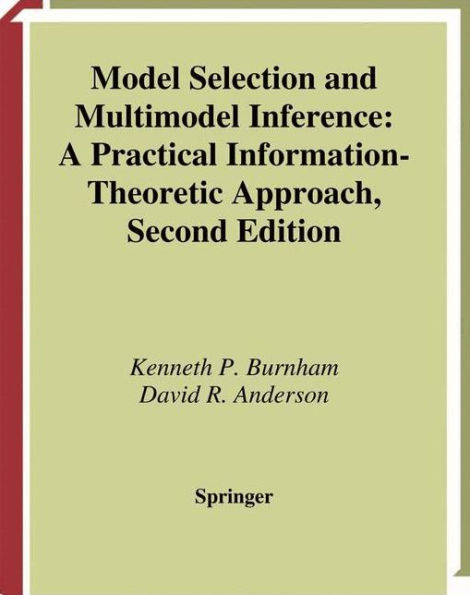Model Selection and Multimodel Inference: A Practical Information-Theoretic Approach / Edition 2