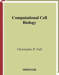 Title: Computational Cell Biology / Edition 1, Author: Christopher P. Fall