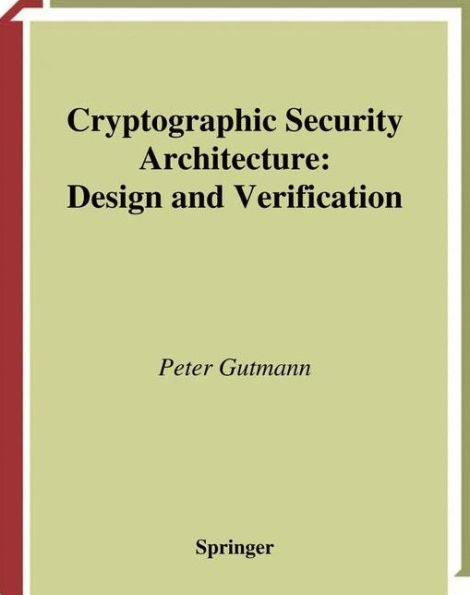 Cryptographic Security Architecture: Design and Verification / Edition 1