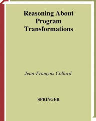 Title: Reasoning About Program Transformations: Imperative Programming and Flow of Data / Edition 1, Author: Jean-Francois Collard