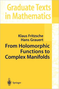 Title: From Holomorphic Functions to Complex Manifolds / Edition 1, Author: Klaus Fritzsche