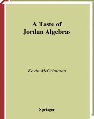 Title: A Taste of Jordan Algebras / Edition 1, Author: Kevin McCrimmon