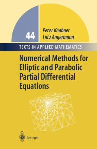 Title: Numerical Methods for Elliptic and Parabolic Partial Differential Equations / Edition 1, Author: Peter Knabner