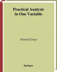 Title: Practical Analysis in One Variable / Edition 1, Author: Donald Estep