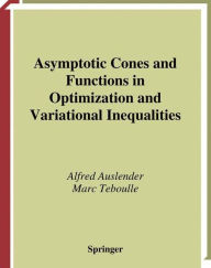 Title: Asymptotic Cones and Functions in Optimization and Variational Inequalities / Edition 1, Author: Alfred Auslender