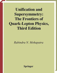 Title: Unification and Supersymmetry: The Frontiers of Quark-Lepton Physics / Edition 3, Author: Rabindra N. Mohapatra