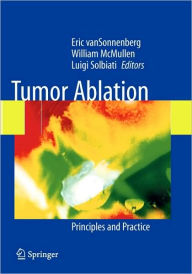 Title: Tumor Ablation: Principles and Practice / Edition 1, Author: Tito Livraghi